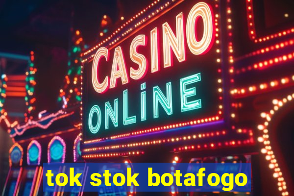 tok stok botafogo